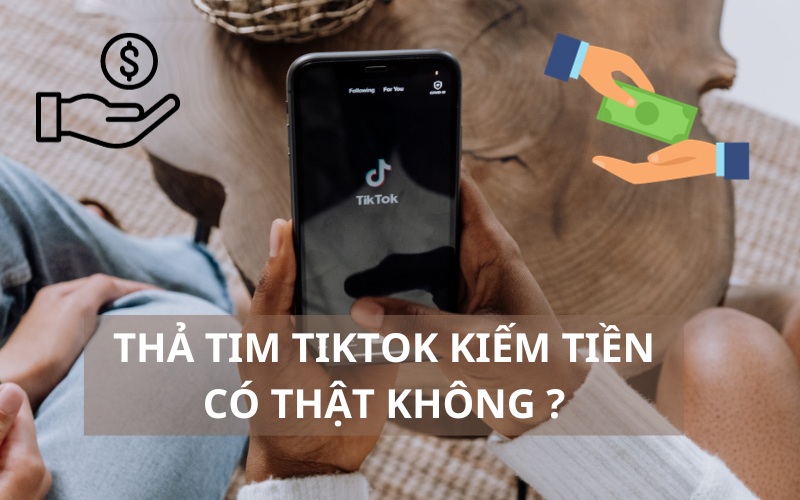 thả tim tiktok kiếm tiền có thật không