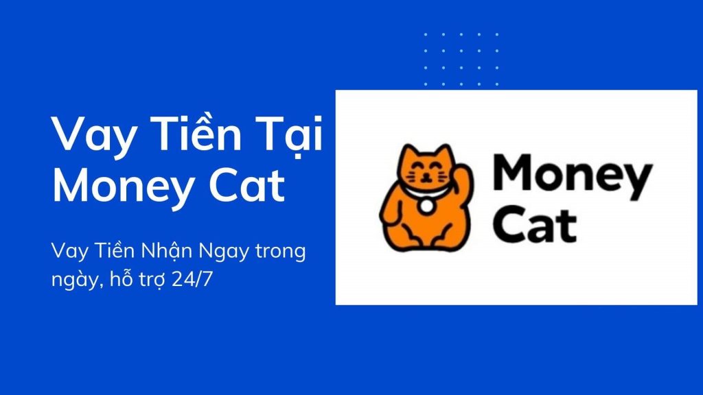 Money Cat – Vay tiền online không thế chấp qua di động, biết kết quả chỉ sau vài phút